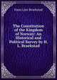The Constitution of the Kingdom of Norway: An Historical and Political Survey by H. L. Braekstad, Hans Lien Braekstad 