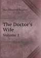 The Doctor`s Wife. Volume 1, Mary Elizabeth Braddon 