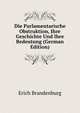 Die Parlamentarische Obstruktion, Ihre Geschichte Und Ihre Bedeutung (German Edition), Erich Brandenburg 