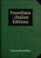 Foscoliana . (Italian Edition), Ettore Brambilla 