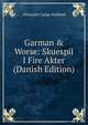 Garman & Worse: Skuespil I Fire Akter (Danish Edition), Alexander Lange Kielland 