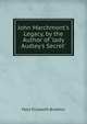 John Marchmont's Legacy, by the Author of 'lady Audley's Secret'., Mary Elizabeth Braddon 