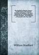 The Mayflower Pilgrims: Being a Condensation in the Original Wording and Spelling of the Story Written by Gov. William Bradford of Their Privations . and Settlement at Plymouth in the Year 1620, William Bradford 