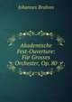 Akademische Fest-Ouverture: Fur Grosses Orchester, Op. 80, Johannes Brahms 