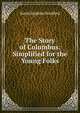 The Story of Columbus: Simplified for the Young Folks, Sarah Hopkins Bradford 