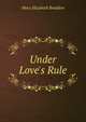 Under Love's Rule, Mary Elizabeth Braddon 