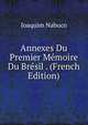Annexes Du Premier Memoire Du Bresil . (French Edition), Joaquim Nabuco 