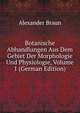 Botanische Abhandlungen Aus Dem Gebiet Der Morphologie Und Physiologie, Volume 1 (German Edition), Alexander Braun 