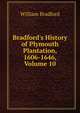 Bradford's History of Plymouth Plantation, 1606-1646, Volume 10, William Bradford 