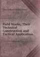 Field Works, Their Technical Construction and Tactical Application, Charles Booth Brackenbury 