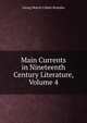 Main Currents in Nineteenth Century Literature, Volume 4, Georg Morris Cohen Brandes 