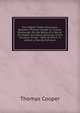Two Nights' Public Discussion Between Thomas Cooper & Charles Bradlaugh, On the Being of a God As the Maker and Moral Governor of the Universe: At the . 1864. to Which Is Added, a Plea for Atheism, David James McCord 