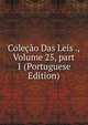 Cole??o Das Leis ., Volume 25, part 1 (Portuguese Edition), 