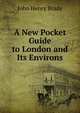 A New Pocket Guide to London and Its Environs, John Henry Brady 