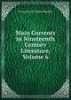 Main Currents in Nineteenth Century Literature, Volume 6, Georg Morris Cohen Brandes 
