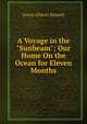 A Voyage in the "Sunbeam": Our Home On the Ocean for Eleven Months, Annie Allnutt Brassey 