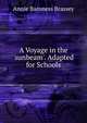 A Voyage in the 'sunbeam'. Adapted for Schools, Annie Baroness Brassey 