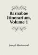Barnabae Itinerarium, Volume 1, Joseph Haslewood 