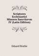 Scriptores Ecclesiastici Minores Saecvlorvm IV (Latin Edition), Eduard Bratke 