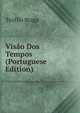 Visao Dos Tempos (Portuguese Edition), Teofilo Braga 