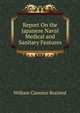 Report On the Japanese Naval Medical and Sanitary Features, William Clarence Braisted 