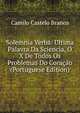 Solemnia Verba: Ultima Palavra Da Sciencia, O X De Todos Os Problemas Do Coracao (Portuguese Edition), Branco Camilo Castelo 