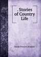 . Stories of Country Life, Sarah Powers Bradish 