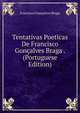Tentativas Poeticas De Francisco Goncalves Braga . (Portuguese Edition), Francisco Goncalves Braga 