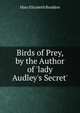 Birds of Prey, by the Author of 'lady Audley's Secret'., Mary Elizabeth Braddon 