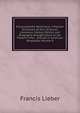 Encyclopaedia Americana: A Popular Dictionary of Arts, Sciences, Literature, History, Politics and Biography, Brought Down to the Present Time; . Articles in American Biography, Volume 9, Francis Lieber 