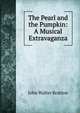 The Pearl and the Pumpkin: A Musical Extravaganza, John Walter Bratton 