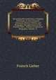 Encyclopaedia Americana: A Popular Dictionary of Arts, Sciences, Literature, History, Politics and Biography, Brought Down to the Present Time; . Articles in American Biography, Volume 10, Francis Lieber 