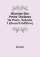 Histoire Des Petits Theatres De Paris, Volume 1 (French Edition), Brazier 