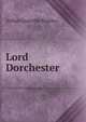 Lord Dorchester, Arthur Granville Bradley 