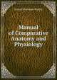 Manual of Comparative Anatomy and Physiology, Samuel Messenger Bradley 