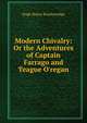 Modern Chivalry: Or the Adventures of Captain Farrago and Teague O'regan, Hugh Henry Brackenridge 