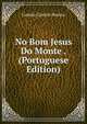 No Bom Jesus Do Monte . (Portuguese Edition), Branco Camilo Castelo 