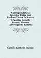 Correspondencia Epistolar Entre Jose Cardoso Vieira De Castro E Camillo Castello Branco, Volume 1 (Portuguese Edition), Branco Camilo Castelo 