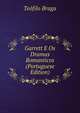 Garrett E Os Dramas Romanticos (Portuguese Edition), Teofilo Braga 
