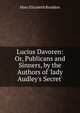 Lucius Davoren: Or, Publicans and Sinners, by the Authors of 'lady Audley's Secret'., Mary Elizabeth Braddon 