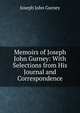 Memoirs of Joseph John Gurney: With Selections from His Journal and Correspondence, Gurney Joseph John 