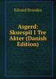 Asgerd: Skuespil I Tre Akter (Danish Edition), Edvard Brandes 