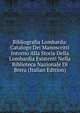 Bibliografia Lombarda: Catalogo Dei Manoscritti Intorno Alla Storia Della Lombardia Esistenti Nella Biblioteca Nazionale Di Brera (Italian Edition), 