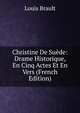 Christine De Suede: Drame Historique, En Cinq Actes Et En Vers (French Edition), Louis Brault 