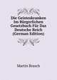 Die Geisteskranken Im Burgerlichen Gesetzbuch Fur Das Deutsche Reich (German Edition), Martin Brasch 