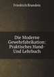 Die Moderne Gewehrfabrikation: Praktisches Hand- Und Lehrbuch, Friedrich Brandeis 