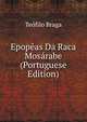 Epopeas Da Raca Mosarabe (Portuguese Edition), Teofilo Braga 