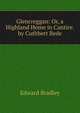 Glencreggan: Or, a Highland Home in Cantire. by Cuthbert Bede, Edward Bradley 