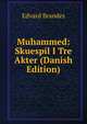 Muhammed: Skuespil I Tre Akter (Danish Edition), Edvard Brandes 