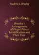 Brayley's Arrangement of Finger Prints Identification and Their Uses ., Frederic A. Brayley 